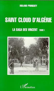 SAINT CLOUD D'ALGÉRIE - La saga des Vincent - tome 1