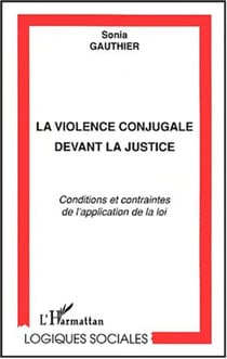 LA VIOLENCE CONJUGALE DEVANT LA JUSTICE - Conditions et contraintes de la loi