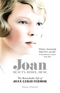 Joan - Beauty, Rebel, Muse: The Remarkable Life of Joan Leigh Fermor