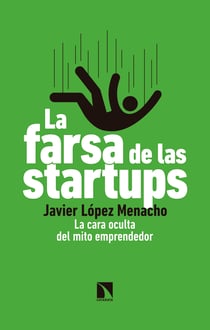 La farsa de las startups - La cara oculta del mito emprendedor