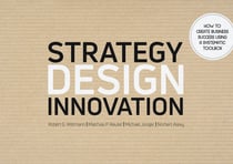 Strategy Design Innovation - How to create business success using a systematic toolbox