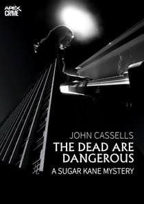 THE DEAD ARE DANGEROUS - A SUGAR KANE MYSTERY (English Edition) - The crime classic!