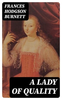 A Lady of Quality - Including "His Grace of Osmonde"