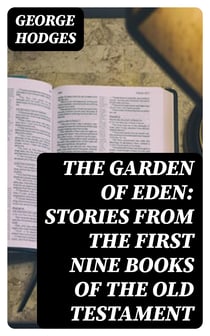 The Garden of Eden: Stories from the first nine books of the Old Testament