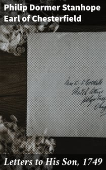 Letters to His Son, 1749 - On the Fine Art of Becoming a Man of the World and a Gentleman