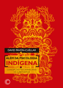 Além da Psicologia Indígena - Concepções Mesoamericanas da Subjetividade