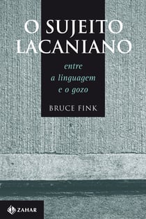 O Sujeito Lacaniano - Entre a linguagem e o gozo