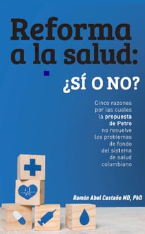 Reforma a la salud en Colombia: ¿sí o no? - Cinco razones por las cuales la propuesta de Petro no resuelve los problemas de fondo del sistema de salud colombiano.