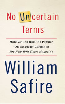 No Uncertain Terms - More Writing from the Popular "On Language" Column in The New York Times Magazine