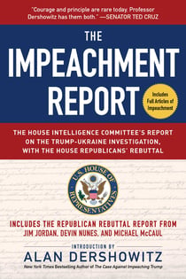 The Impeachment Report - The House Intelligence Committee's Report on the Trump-Ukraine Investigation, with the House Republicans' Rebuttal