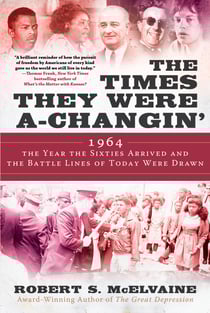 The Times They Were a-Changin' - 1964, the Year the Sixties Arrived and the Battle Lines of Today Were Drawn