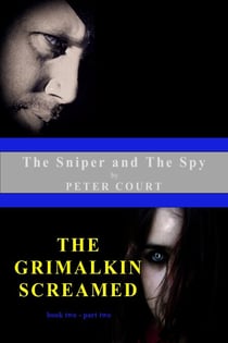 The Sniper and The Spy - The Grimalkin Screamed - book two - part two - The Sniper and The Spy, #2
