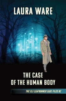 The Case of the Human Body - The Eli Leafrunner Case Files, #2