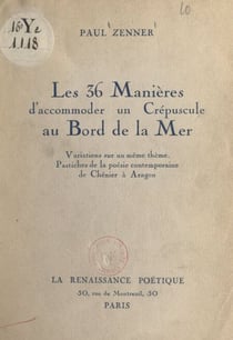 Les 36 manières d'accommoder un crépuscule au bord de la mer - Variations sur un même thème, pastiches de la poésie contemporaine, de Chénier à Aragon