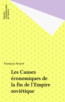 Les Causes économiques de la fin de l'Empire soviétique