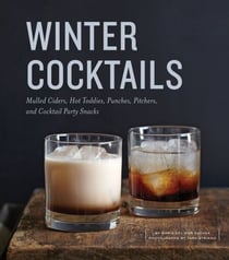 Winter Cocktails - Mulled Ciders, Hot Toddies, Punches, Pitchers, and Cocktail Party Snacks
