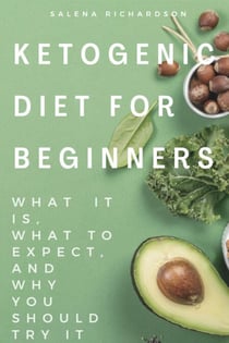 Ketogenic Diet For Beginners: What It Is, What To Expect And Why You Should Try It