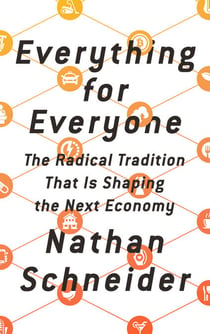 Everything for Everyone - The Radical Tradition That Is Shaping the Next Economy