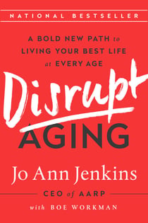 Disrupt Aging - A Bold New Path to Living Your Best Life at Every Age