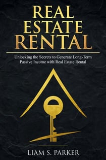 Real Estate Rental: Unlocking the Secrets to Generate Long-Term Passive Income with Real Estate Rental - Real Estate Revolution, #2