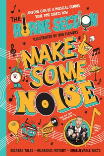 Make Some Noise - The mind-blowing guide to all things music by the world’s funniest band
