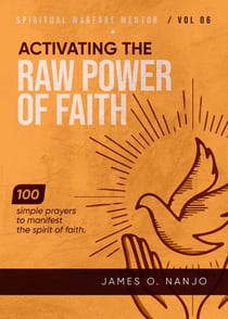 Activating the Raw Power of Faith - Spiritual Warfare Mentor, #6