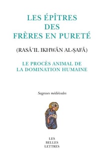 Le Procès animal de la domination humaine - Fable tirée des Épitres des Frères en Pureté (Rasāʾil Iḫwān al-ṣafā)
