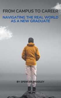 From Campus to Career: Navigating the Real World as a New Graduate