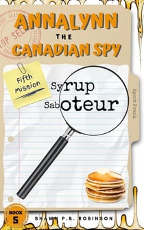 Annalynn the Canadian Spy: Syrup Saboteur - AtCS, #5