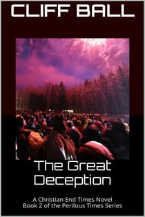 The Great Deception - Perilous Times: Christian End Times Series, #2