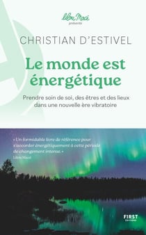 Le monde est énergétique - Prendre soin de soi, des êtres et des lieux dans une nouvelle ère vibratoire