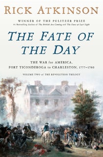 The Fate of the Day - The War for America, Fort Ticonderoga to Charleston, 1777-1780