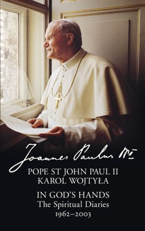 In God’s Hands - The Spiritual Diaries of Pope St John Paul II
