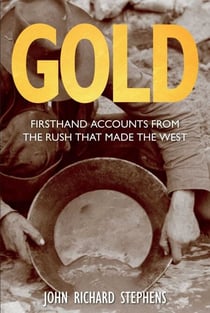 Gold - Firsthand Accounts from the Rush That Made the West