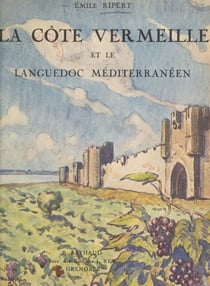 La côte Vermeille et le Languedoc méditerranéen - Ouvrage orné de 247 héliogravures