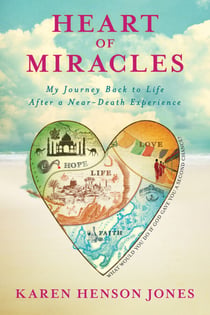 Heart of Miracles - My Journey Back to Life After a Near-Death Experience