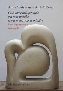 Cette chose indispensable qui reste invisible et que je sais voir et entendre - Correspondance 1962-1988