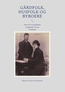 Gårdfolk, husfolk og byboere - Aner fra Vestsjælland, Langeland, Als og Tyskland