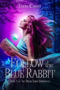 Follow the Blue Rabbit - The Dream Tamer Chronicles, #2
