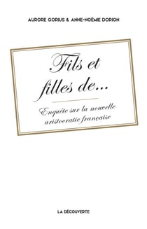 Fils et filles de... - Enquête sur la nouvelle aristocratie française