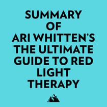 Summary of Ari Whitten's The Ultimate Guide To Red Light Therapy