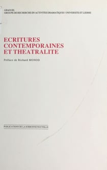 Écritures contemporaines et théâtralité - Actes du colloque organisé dans le cadre de l'Université d'été, Abbaye des Prémontrés, Pont-à-Mousson, août 1987