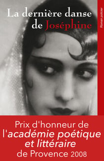 La dernière danse de Joséphine - Prix d'honneur 2008 de l'académie poétique et littéraire de Provence