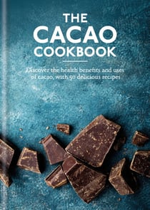 The Cacao Cookbook - Discover the health benefits and uses of cacao, with 50 delicious recipes