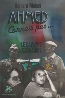 Ahmed connais pas... - Le calvaire des Harkis
