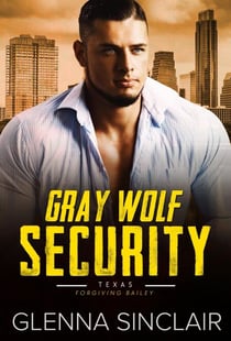 Forgiving Bailey - Gray Wolf Security Texas, #2