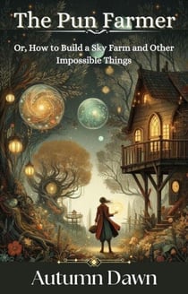 The Pun Farmer: Or, How to Build a Sky Farm and Other Impossible Things - Pun Farmer, #1