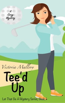 Tee'd Up - Let That Be A Mystery Series
