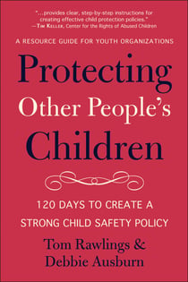 Protecting Other People's Children - 120 Days to a Strong Child Safety Policy