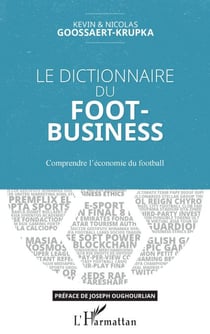Le dictionnaire du Foot-Business - Comprendre l'économie du football